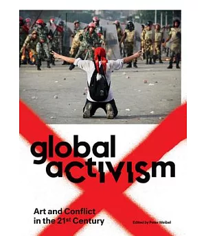 Global Activism: Art and Conflict in the 21st Century