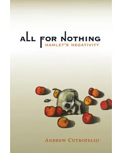 All for Nothing: Hamlet’s Negativity