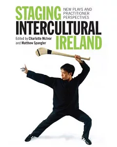 Staging Intercultural Ireland: New Plays and Practitioner Perspectives