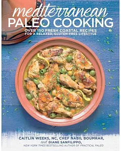 Mediterranean Paleo Cooking: Over 150 Fresh Coastal Recipes for a Relaxed, Gluten-free Lifestyle