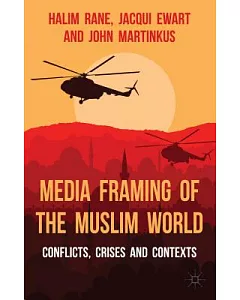 Media Framing of the Muslim World: Conflicts, Crises and Contexts