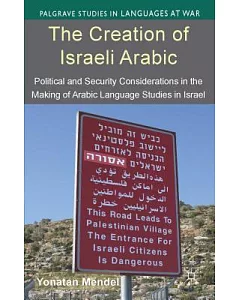 The Creation of Israeli Arabic: Political and Security Considerations in the Making of Arabic Language Studies in Israel