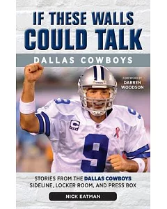 If These Walls Could Talk: Dallas Cowboys: Stories from the Dallas Cowboys Sideline, Locker Room, and Press Box