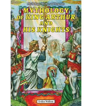 Mythology of King Arthur and His Knights