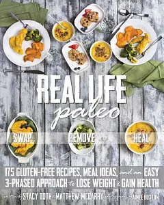 Real Life Paleo: 175 Gluten-Free Recipes, Meal Ideas, and an Easy 3-Phased Approach to Lose Weight & Gain Health
