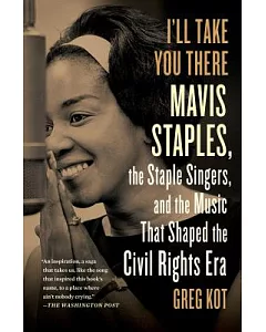 I’ll Take You There: Mavis Staples, the Staple Singers, and the March Up Freedom’s Highway