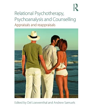 Relational Psychotherapy, Psychoanalysis and Counselling: Appraisals and Reappraisals