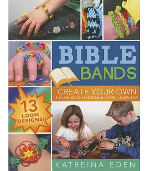 Bible Bands: Create Your Own Faith-Based Rubber Band Jewelry: 13 Loom Designs!