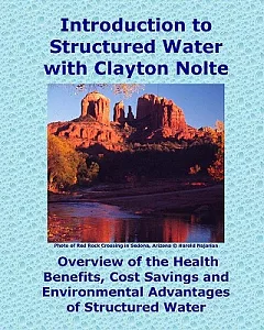 Introduction to Structured Water With clayton Nolte: Overview of the Health Benefits, Cost Savings and Environmental Advantages