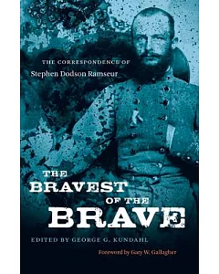 The Bravest of the Brave: The Correspondence of Stephen Dodson Ramseur