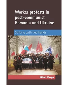 Worker Protests in Post-Communist Romania and Ukraine: Striking With Tied Hands