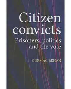 Citizen Convicts: Prisoners, Politics and the Vote