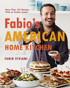 Fabio’s American Home Kitchen: More Than 125 Recipes With an Italian Accent