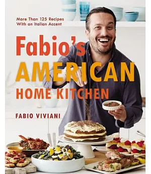 Fabio’s American Home Kitchen: More Than 125 Recipes With an Italian Accent