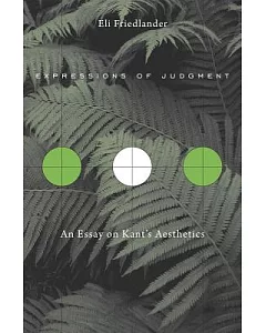 Expressions of Judgment: An Essay on Kant’s Aesthetics