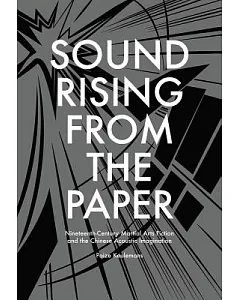 Sound Rising from the Paper: Nineteenth-Century Martial Arts Fiction and the Chinese Acoustic Imagination