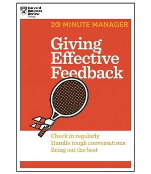 Giving Effective Feedback: Check in Regularly, Handle Tough Conversations, Bring Out the Best