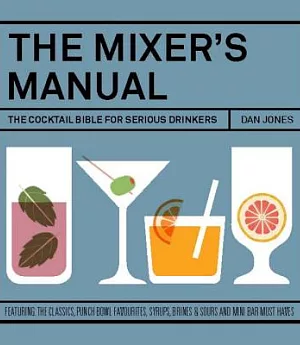 The Mixer’s Manual: The Cocktail Bible for Serious Drinkers