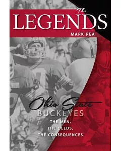 The Legends Ohio State Buckeyes: The Men, the Deeds,the Consequences