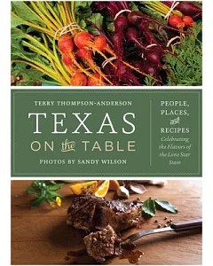 Texas on the Table: People, Places, and Recipes Celebrating the Flavors of the Lone Star State