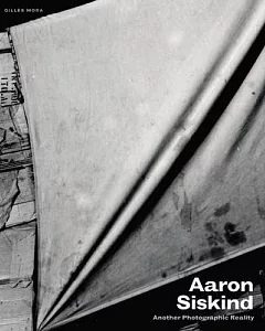 aaron Siskind: Another Photographic Reality