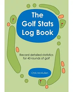 The Golf Stats Log Book: Record Detailed Statistics for 40 Rounds of Golf