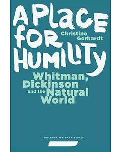 A Place for Humility: Whitman, Dickinson, and the Natural World
