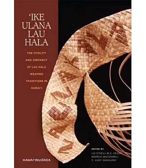 Ike Ulana Lau Hala: The Vitality and Vibrancy of Lau Hala Weaving Traditions in Hawaii