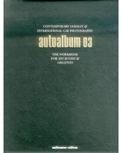 Autoalbum 03: Contemporary German & International Car Photography: the Workbook for Art Buyers & Creatives