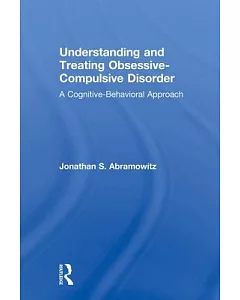 Understanding and Treating Obsessive-Compulsive Disorder: A Cognitive-Behavioral Approach