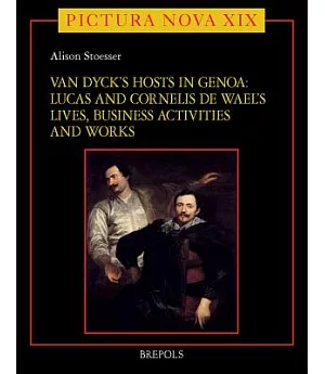 Van Dyck’s Hosts in Genoa: Lucas and Cornelis De Wael’s Lives, Business Activities and Works