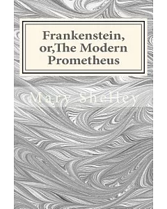 Frankenstein, Or, the Modern Prometheus