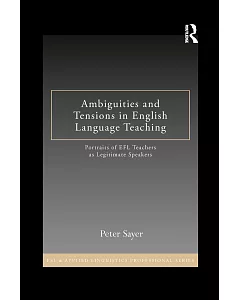Ambiguities and Tensions in English Language Teaching: Portraits of EFL Teachers as Legitimate Speakers