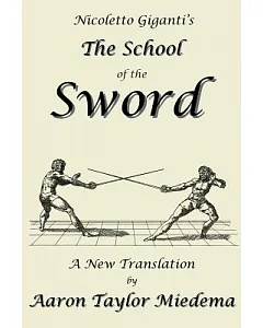 Nicoletto Giganti’s the School of the Sword: A New Translation