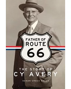 Father of Route 66: The Story of Cy Avery