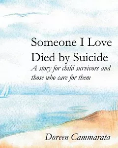 Someone I Love Died by Suicide: A Story for Child Survivors and Those Who Care for Them