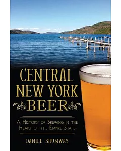 Central New York Beer: A History of Brewing in the Heart of the Empire State