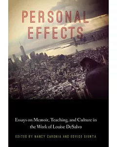 Personal Effects: Essays on Memoir, Teaching, and Culture in the Work of Louise Desalvo