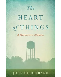 The Heart of Things: A Midwestern Almanac