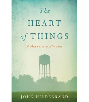 The Heart of Things: A Midwestern Almanac