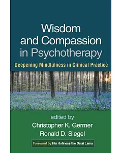 Wisdom and Compassion in Psychotherapy: Deepening Mindfulness in Clinical Practice