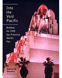 Into the Void Pacific: Building the 1939 San Francisco World’s Fair