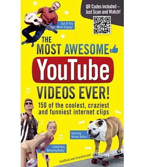 The Most Awesome YouTube Videos Ever!: 150 of the Coolest, Craziest and Funniest Internet Clips