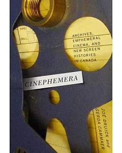 Cinephemera: Archives, Ephemeral Cinema, and New Screen Histories in Canada