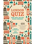 London Quiz: How Well Do You Know London: 400 Provocative, Curious and Humorous Questions to Enlighten and Entertain