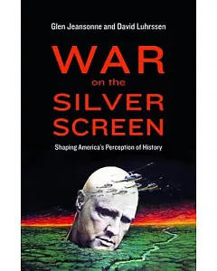 War on the Silver Screen: Shaping America’s Perception of History