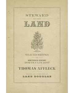 Steward of the Land: Selected Writings of Nineteenth-Century Horticulturist Thomas affleck