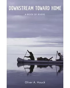 Downstream Toward Home: A Book of Rivers