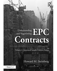 Understanding and Negotiating EPC Contracts: Annotated Sample Contract Forms