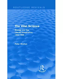 The Vital Science: Biology and the Literary Imagination,1860-1900